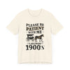 Please be patient with me i am from 1900's unisex tshirt Unisex Jersey Short Sleeve Tee