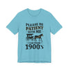 Please be patient with me i am from 1900's unisex tshirt Unisex Jersey Short Sleeve Tee