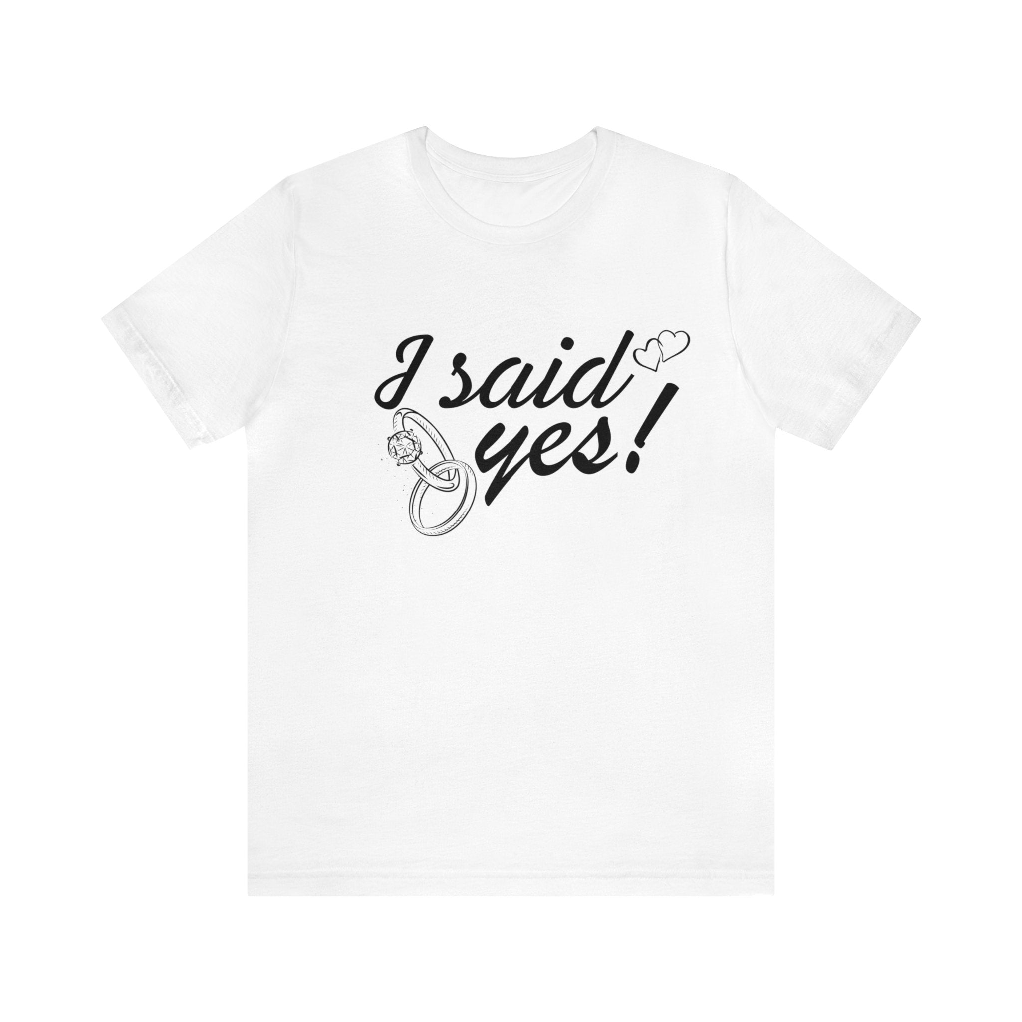 I Said Yes Unisex Jersey Short Sleeve Tee