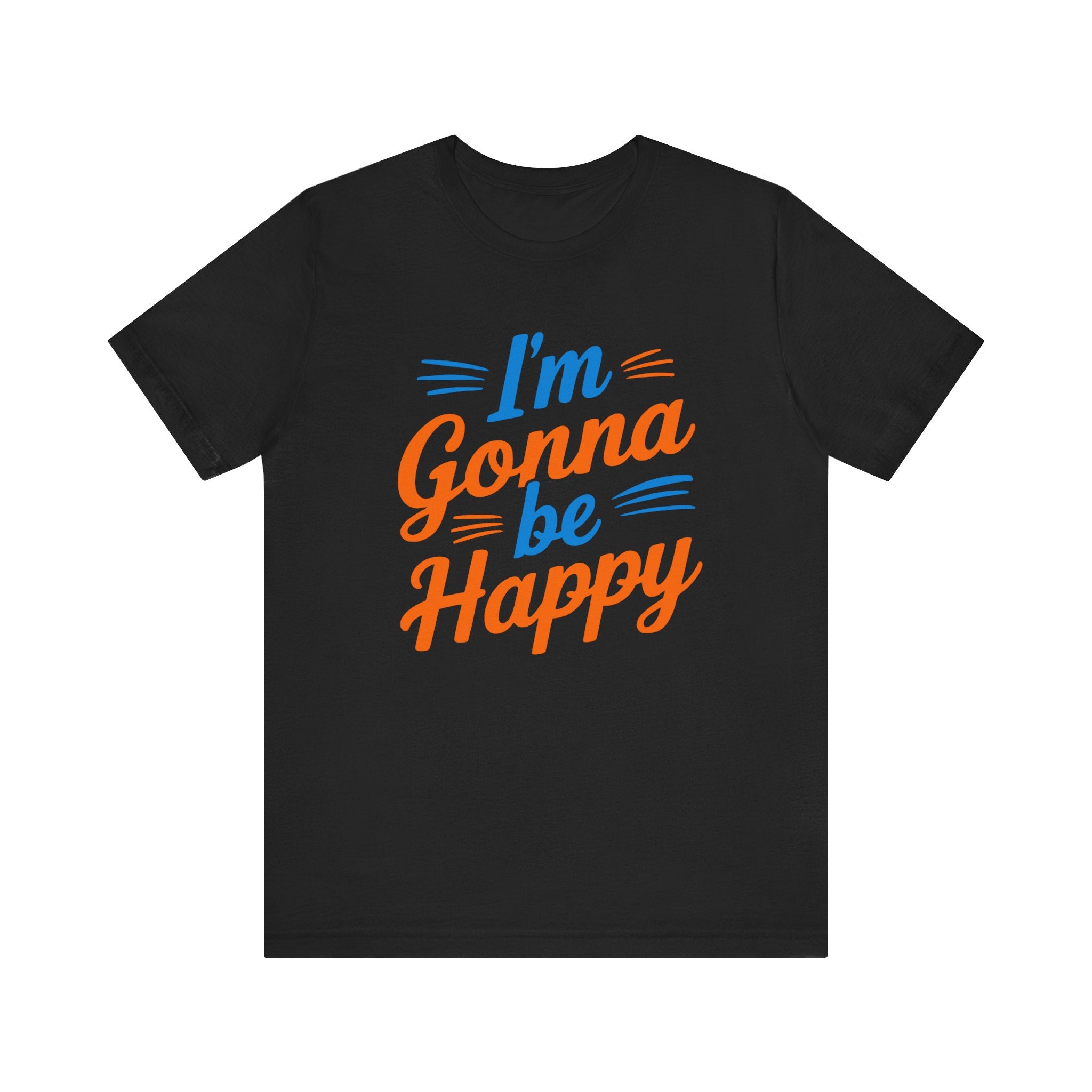 I'm gonna be happy Unisex Jersey Short Sleeve Tee