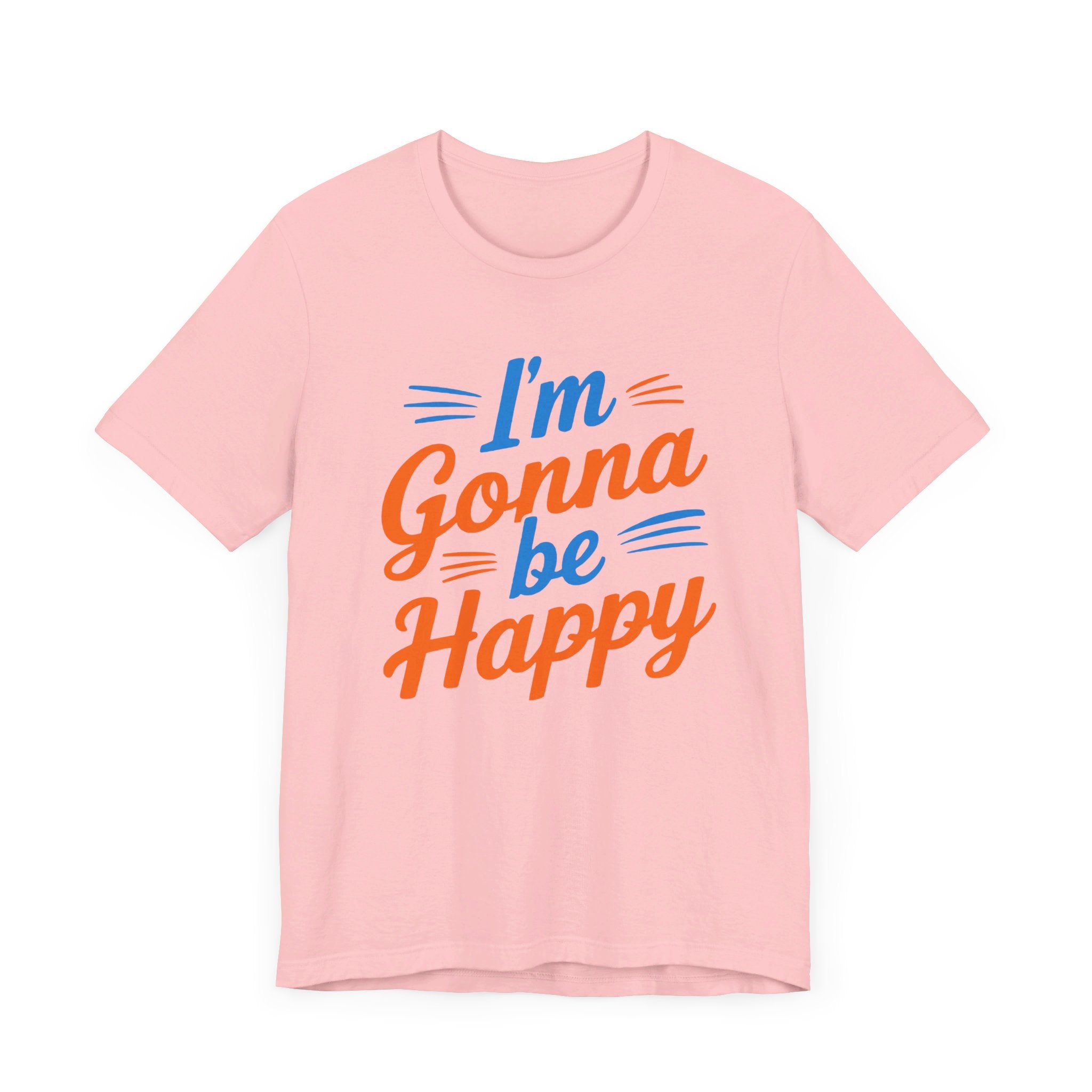 I'm gonna be happy Unisex Jersey Short Sleeve Tee