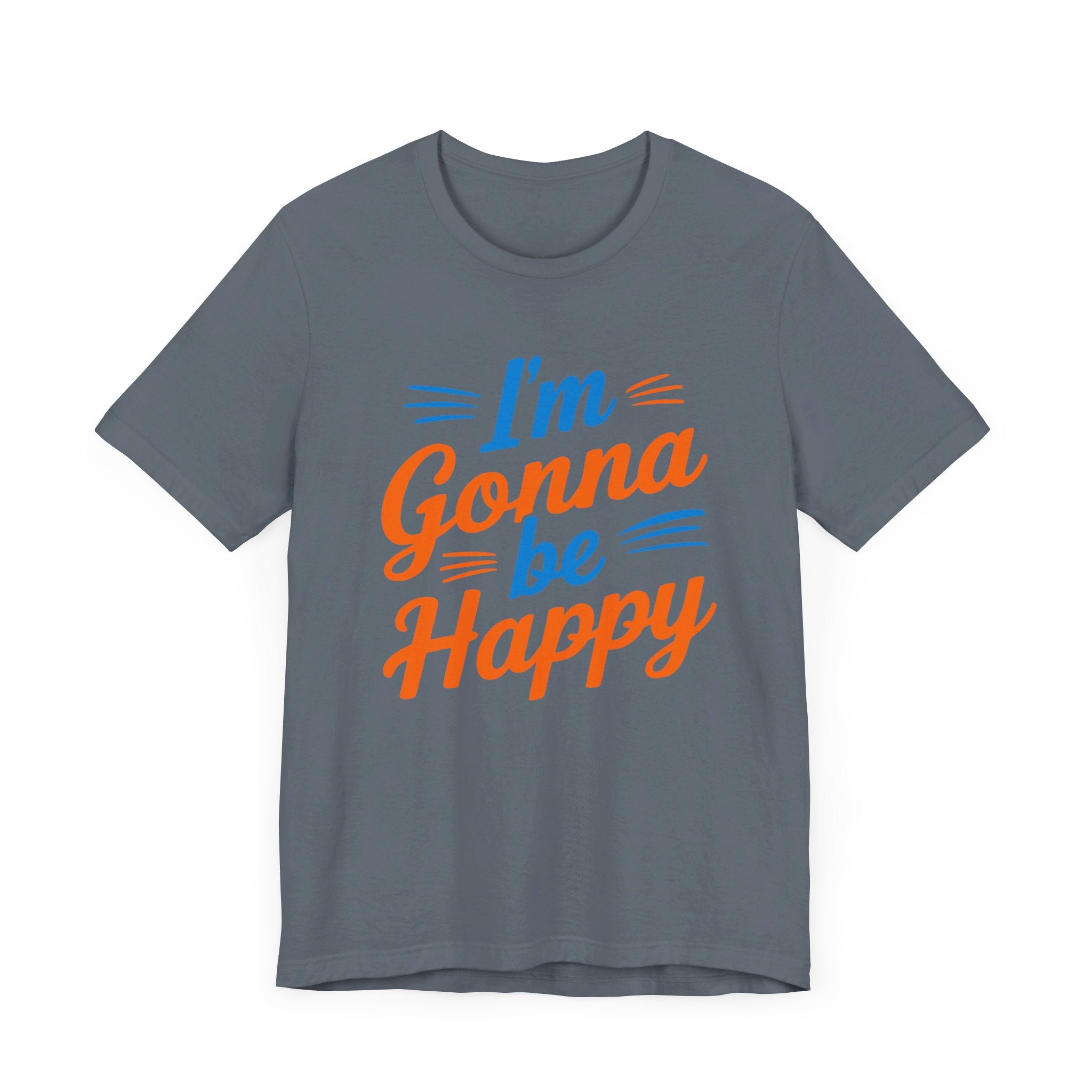 I'm gonna be happy Unisex Jersey Short Sleeve Tee