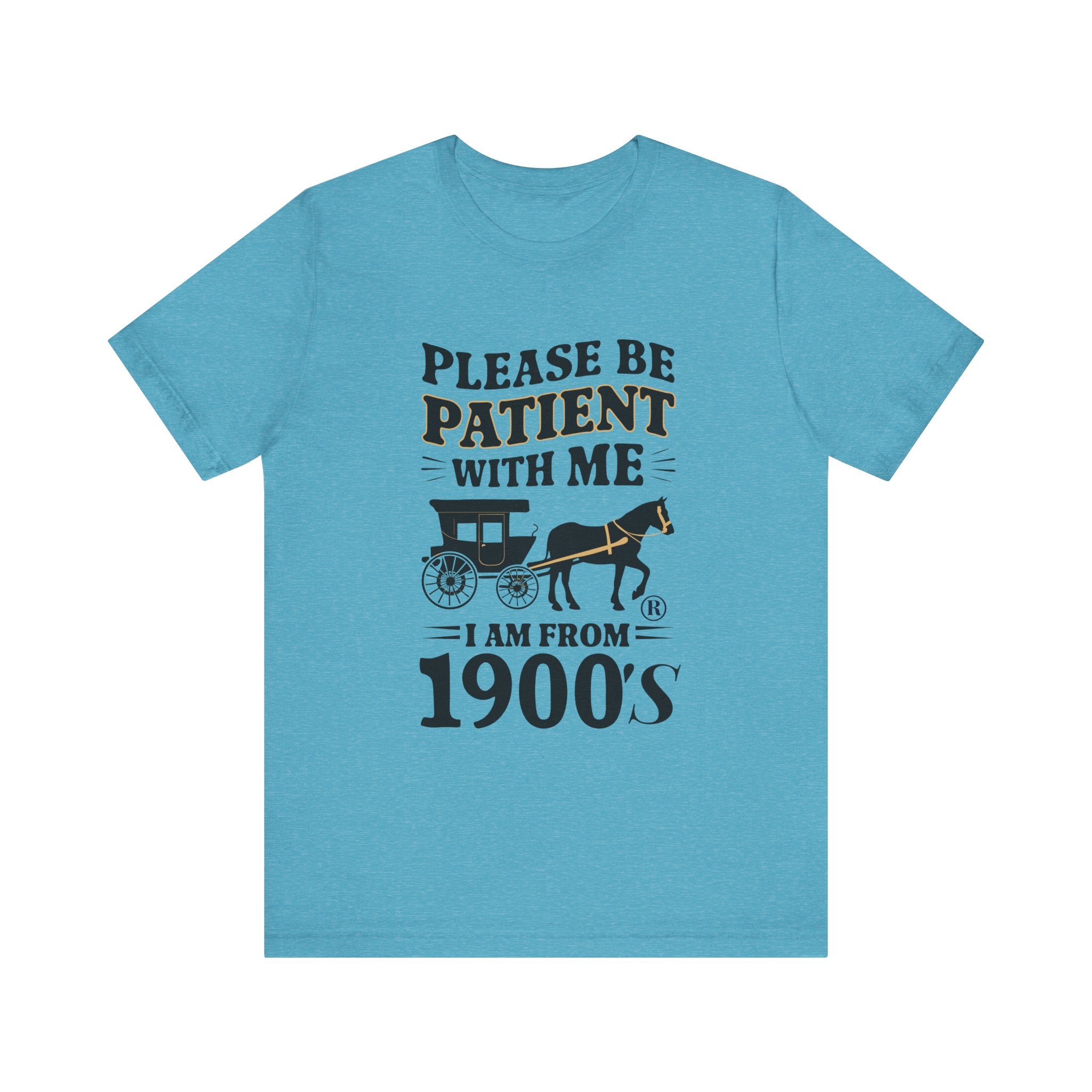 Please be patient with me i am from 1900's unisex tshirt Unisex Jersey Short Sleeve Tee