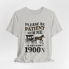 Please be patient with me i am from 1900's unisex tshirt Unisex Jersey Short Sleeve Tee