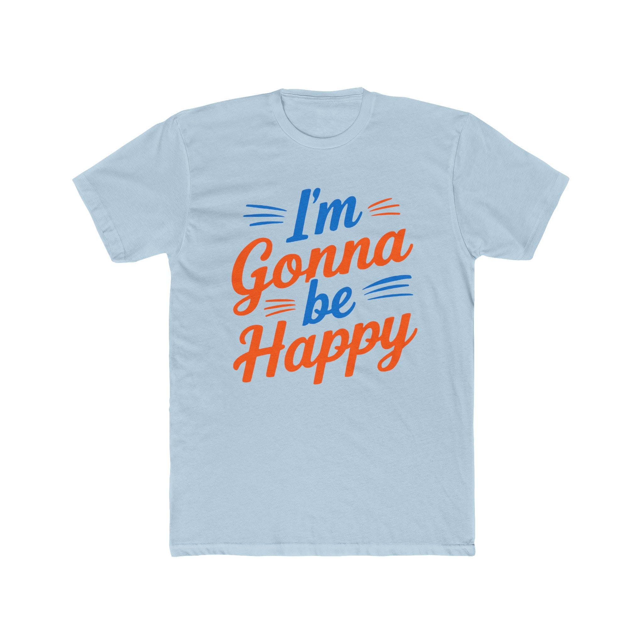 I'm gonna be happy Unisex Cotton Crew Tee