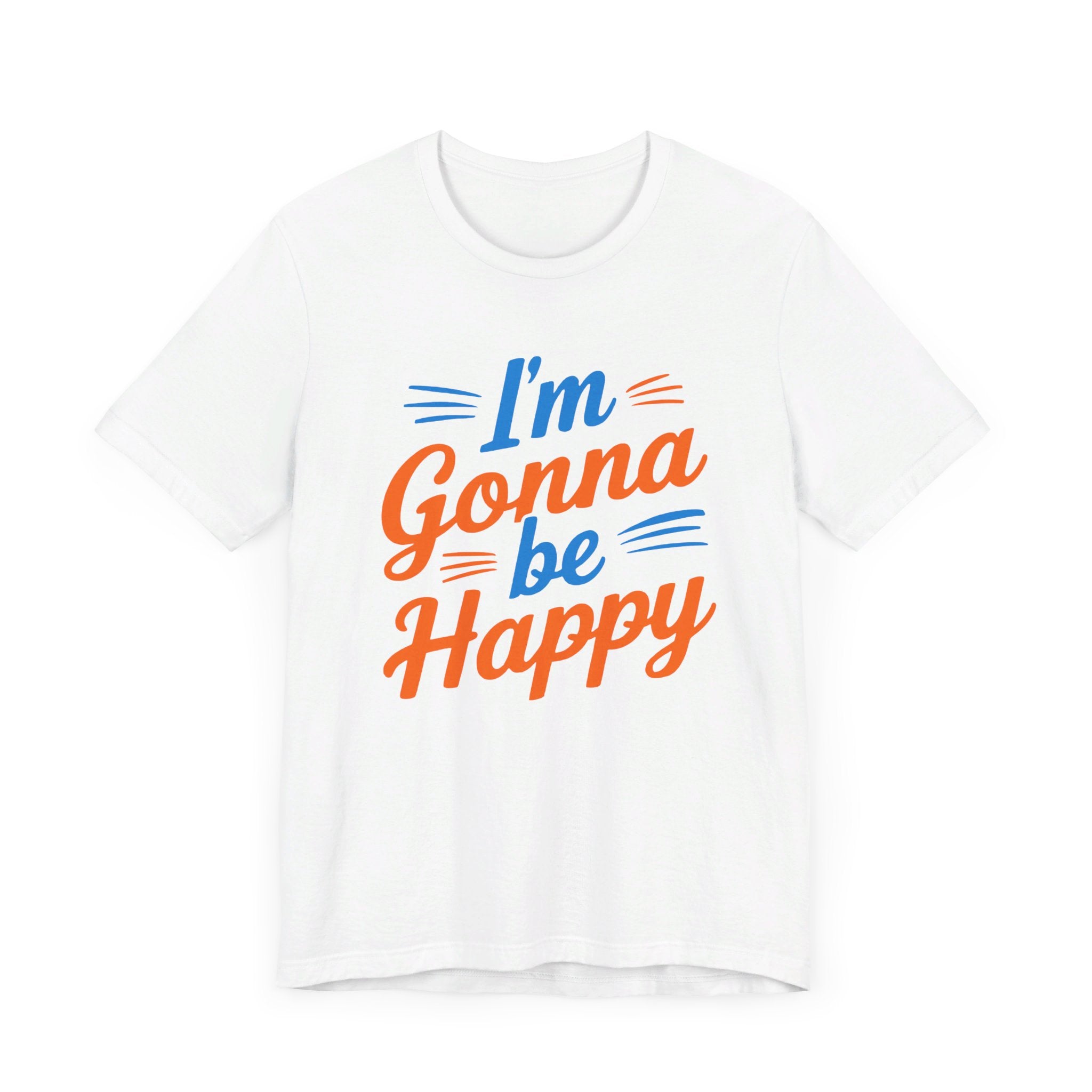 I'm gonna be happy Unisex Jersey Short Sleeve Tee