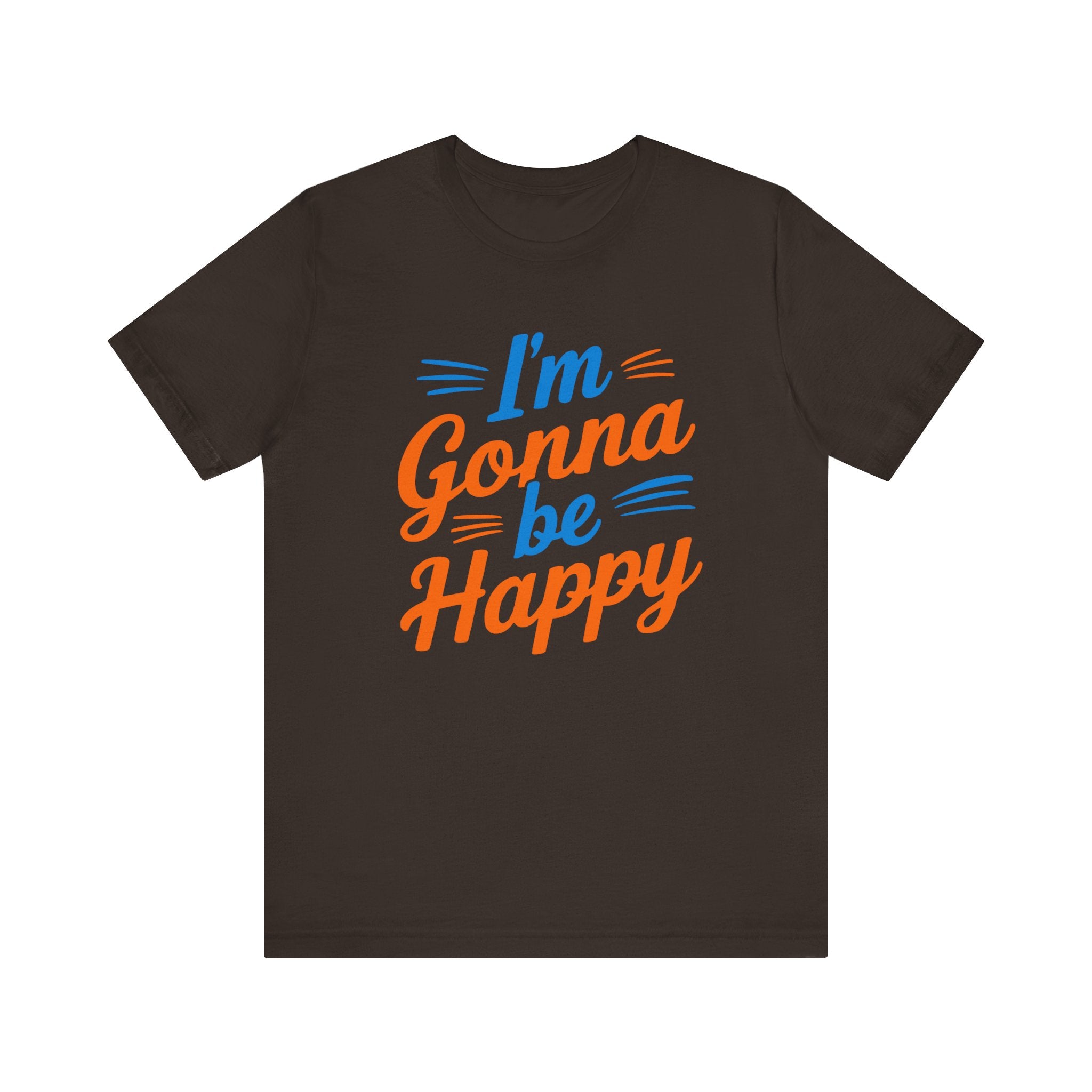 I'm gonna be happy Unisex Jersey Short Sleeve Tee