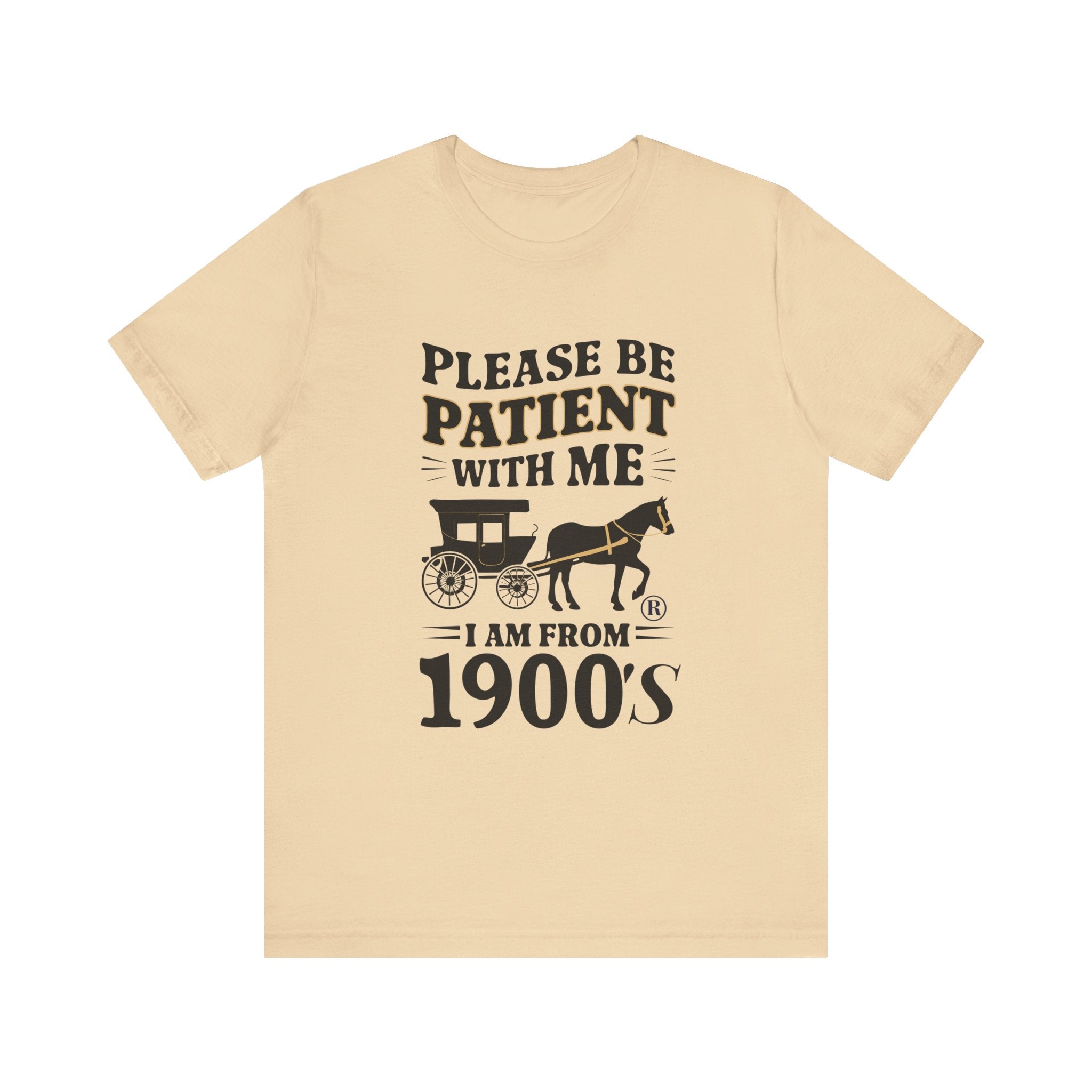 Please be patient with me i am from 1900's unisex tshirt Unisex Jersey Short Sleeve Tee