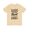 Please be patient with me i am from 1900's unisex tshirt Unisex Jersey Short Sleeve Tee