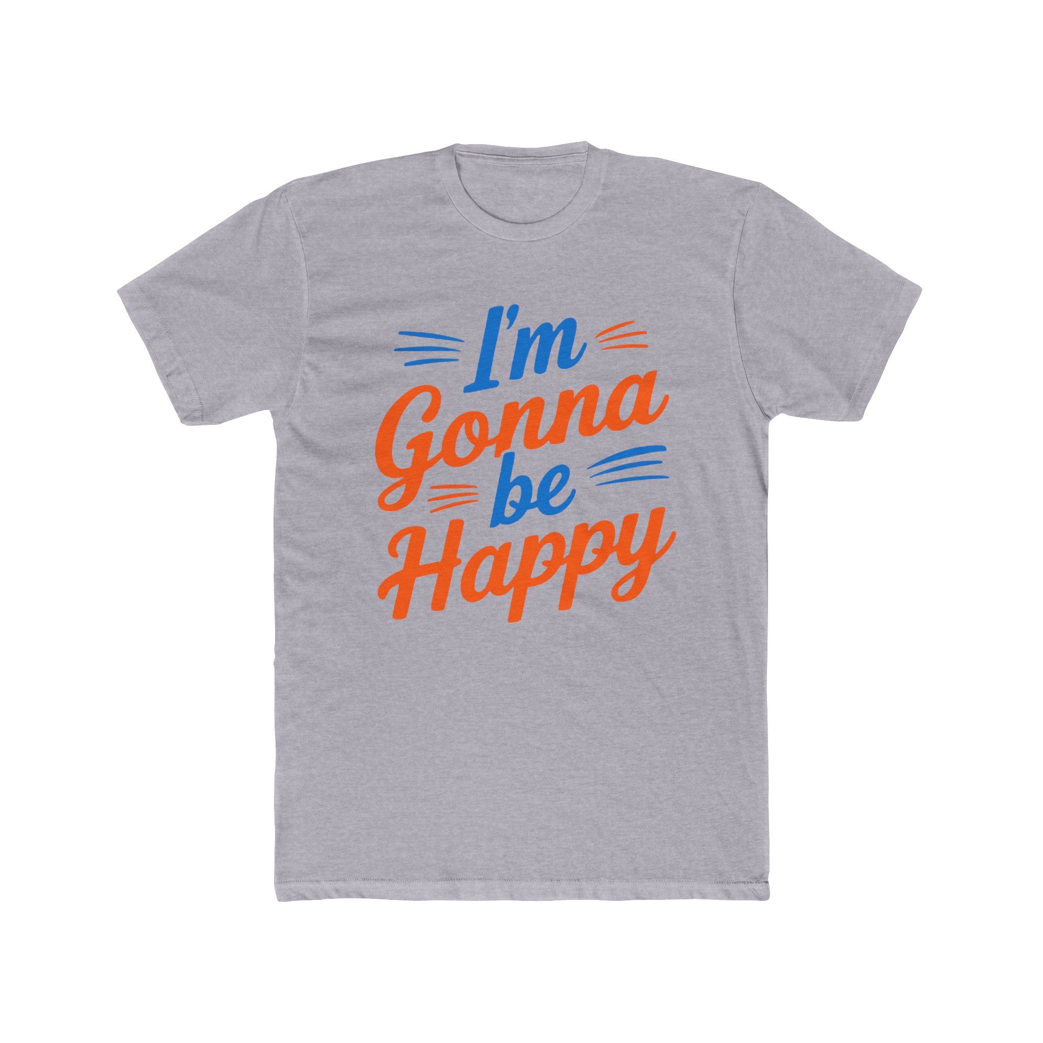 I'm gonna be happy Unisex Cotton Crew Tee