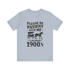 Please be patient with me i am from 1900's unisex tshirt Unisex Jersey Short Sleeve Tee