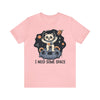 I Need Some Space Unisex Jersey Short Sleeve Tee