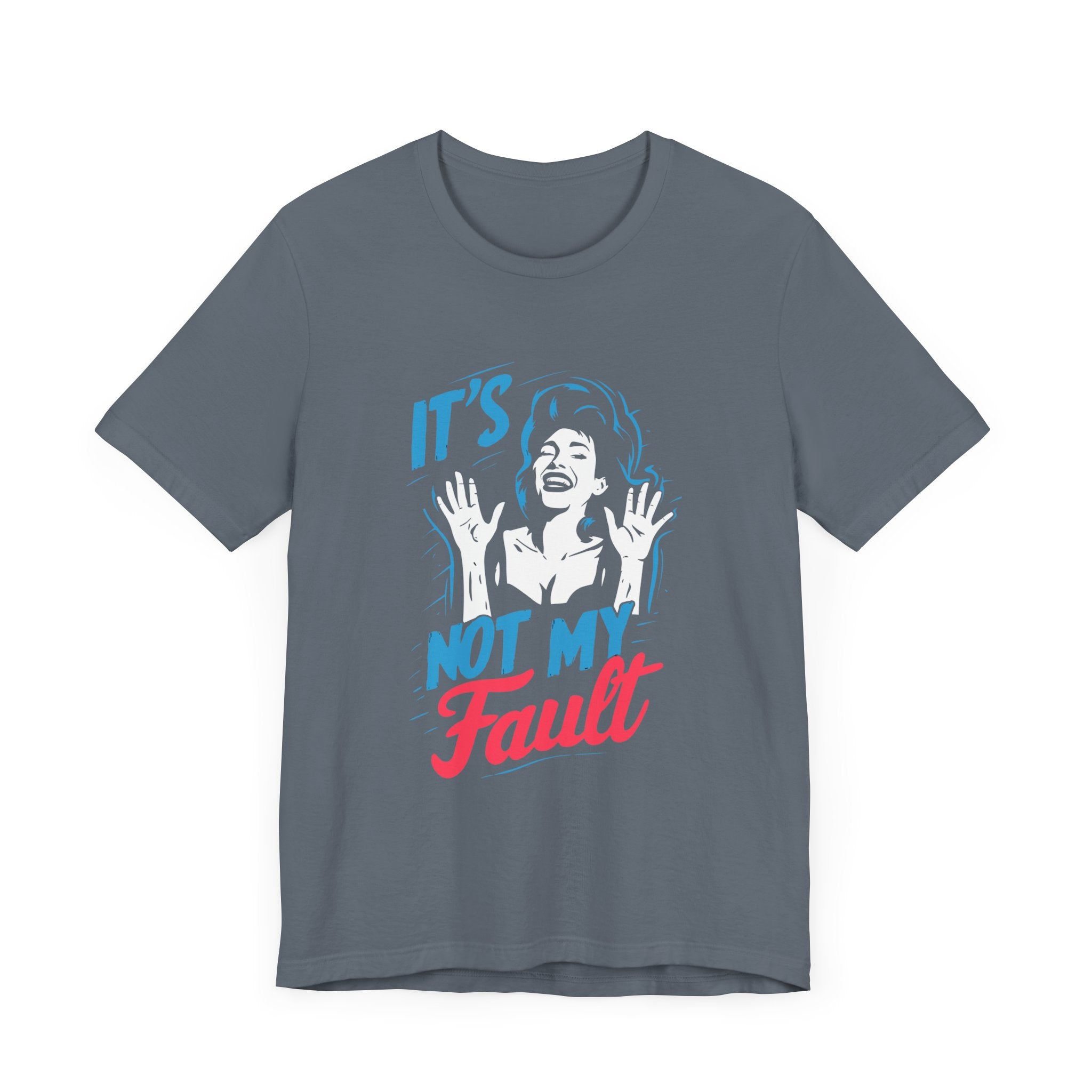 It's not my fault Unisex Jersey Short Sleeve Tee