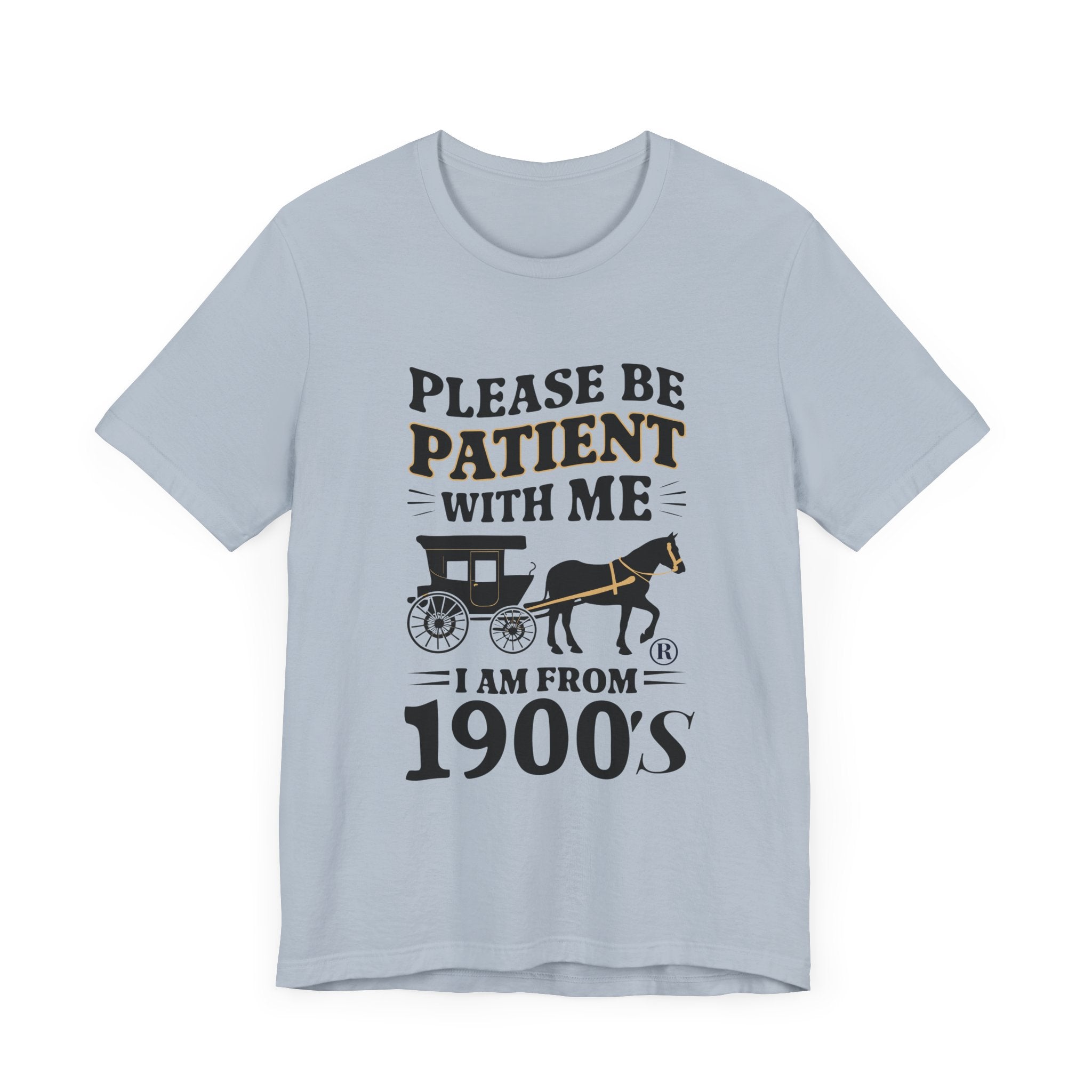 Please be patient with me i am from 1900's unisex tshirt Unisex Jersey Short Sleeve Tee