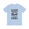 Please be patient with me i am from 1900's unisex tshirt Unisex Jersey Short Sleeve Tee