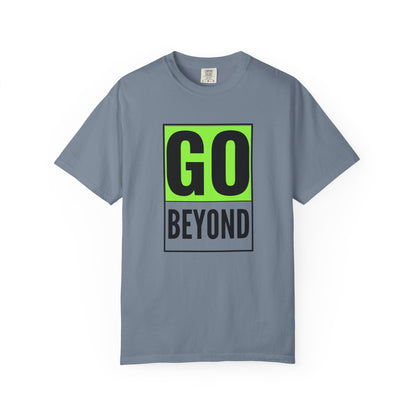 Go Beyond Graphic T-shirt, Unisex Tee, Motivational Shirt, Casual Wear, Gift for Adventurers, Street Style Top