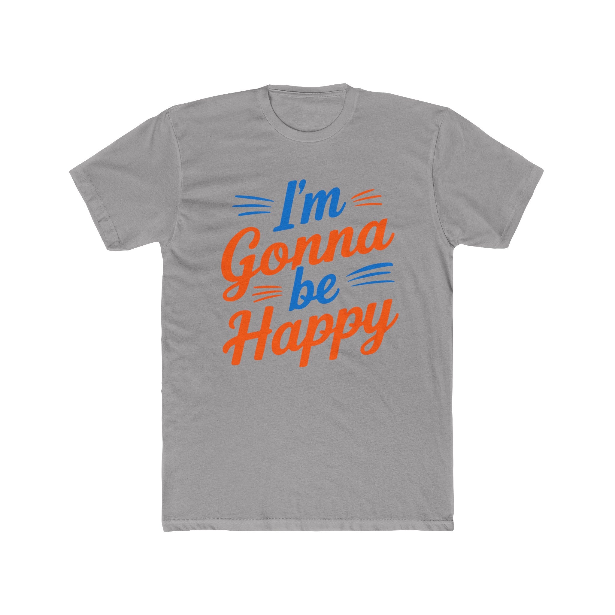 I'm gonna be happy Unisex Cotton Crew Tee