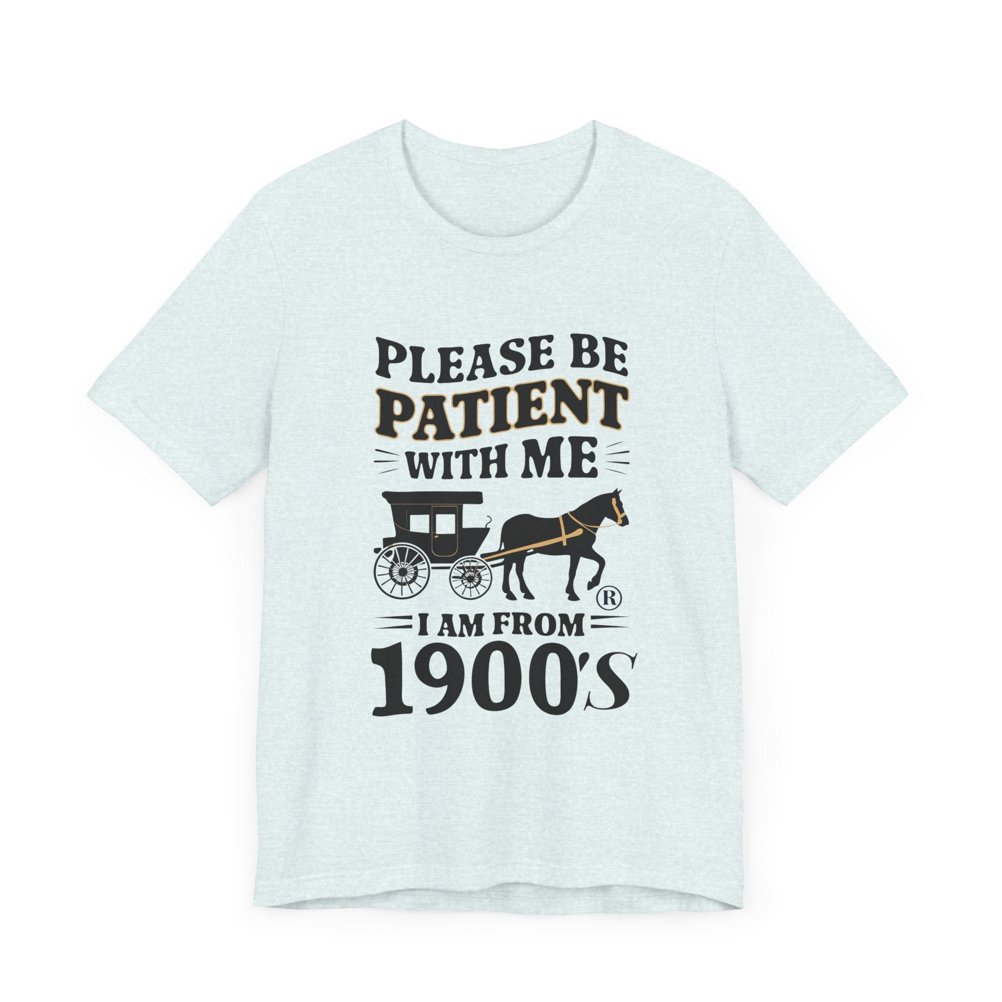 Please be patient with me i am from 1900's unisex tshirt Unisex Jersey Short Sleeve Tee