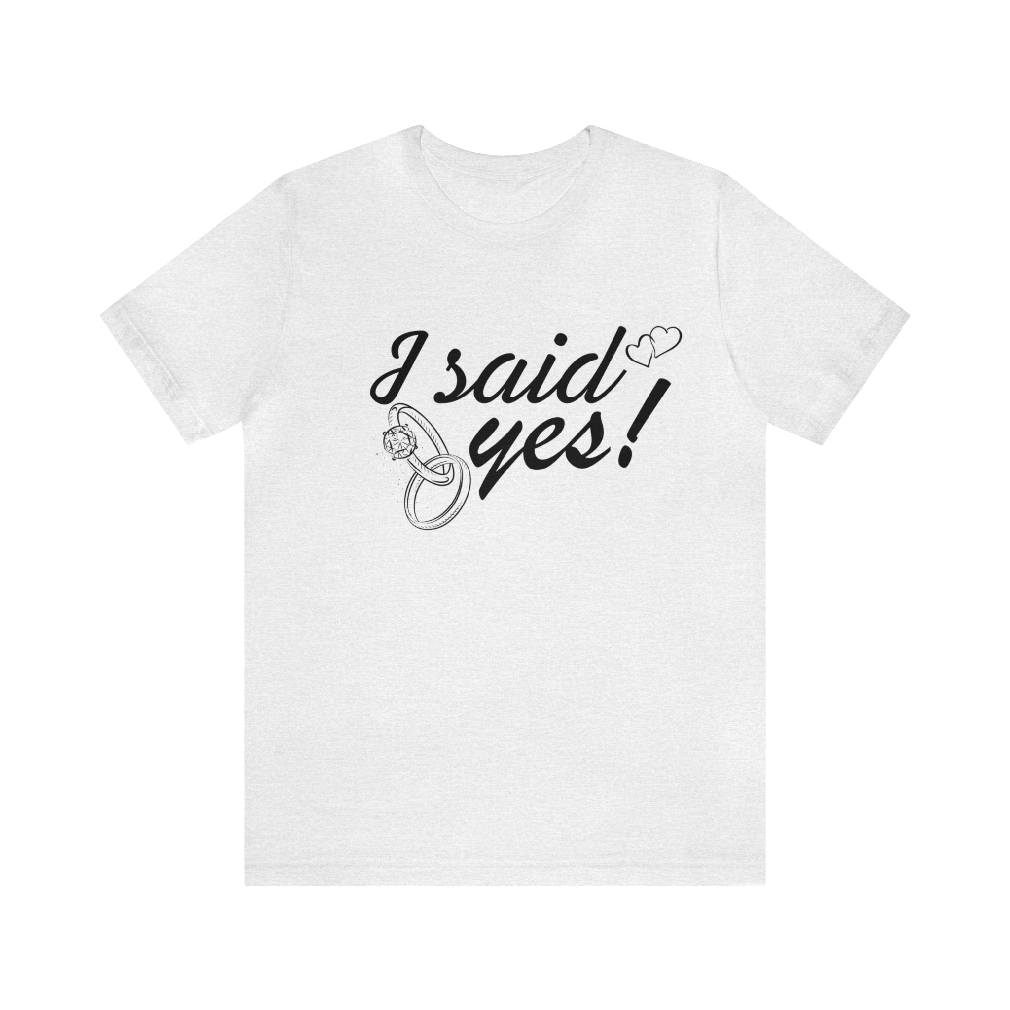 I Said Yes Unisex Jersey Short Sleeve Tee