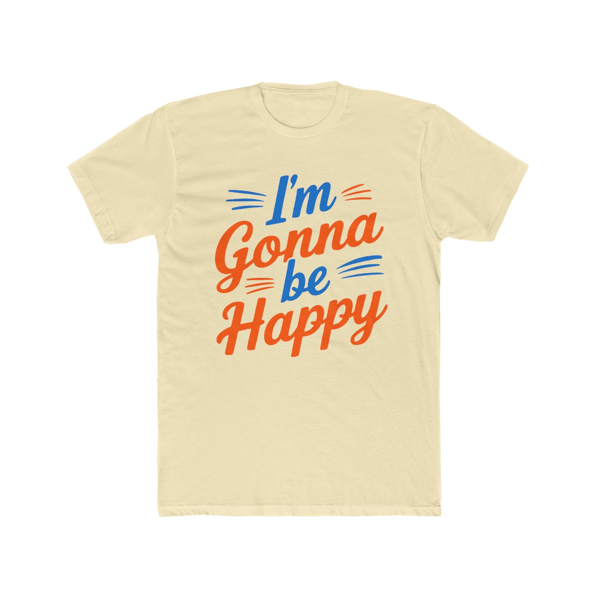 I'm gonna be happy Unisex Cotton Crew Tee