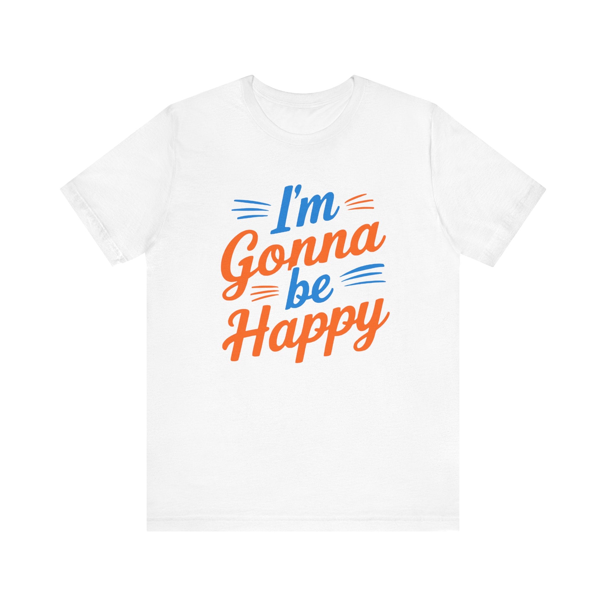 I'm gonna be happy Unisex Jersey Short Sleeve Tee