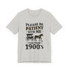 Please be patient with me i am from 1900's unisex tshirt Unisex Jersey Short Sleeve Tee