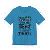 Please be patient with me i am from 1900's unisex tshirt Unisex Jersey Short Sleeve Tee