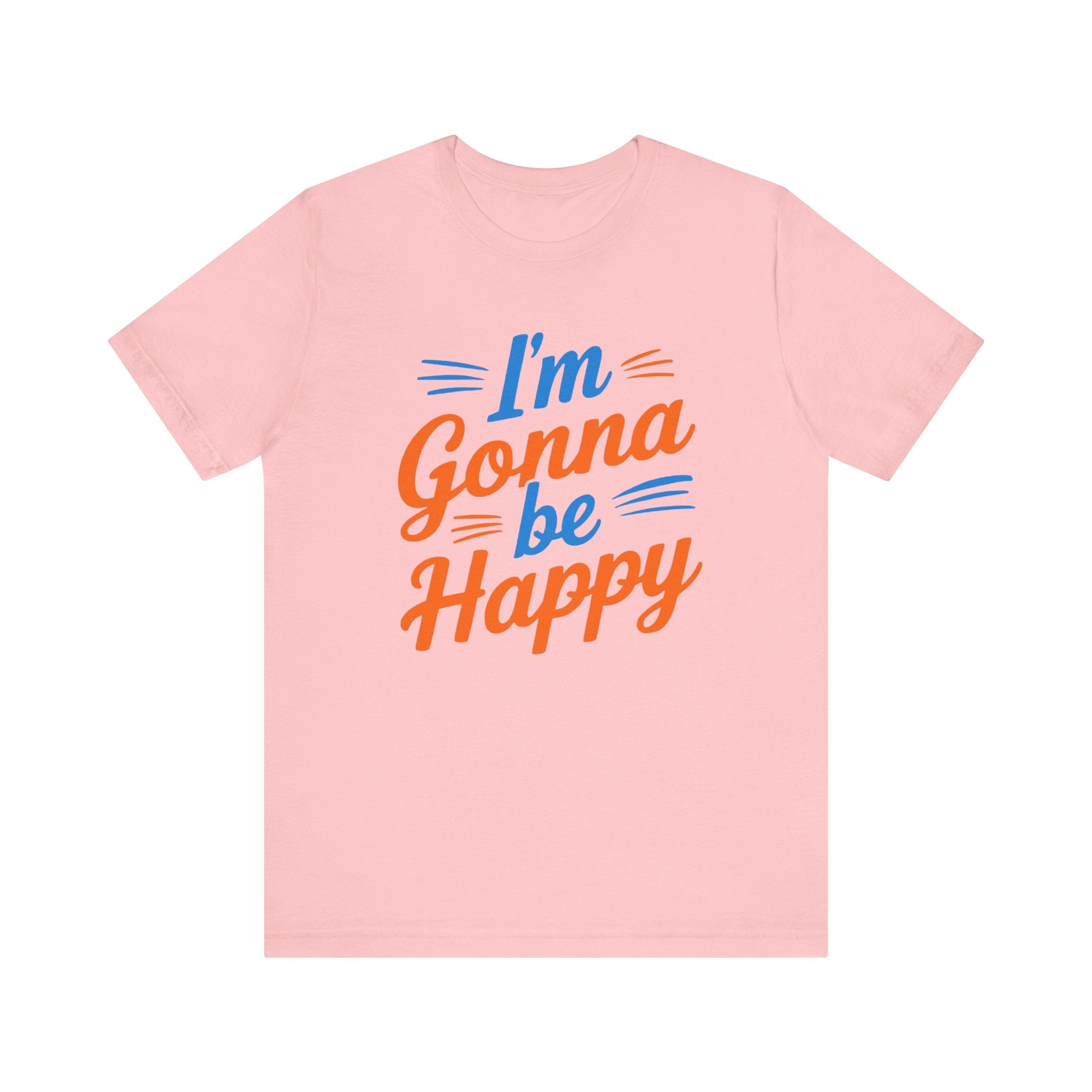 I'm gonna be happy Unisex Jersey Short Sleeve Tee