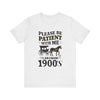 Please be patient with me i am from 1900's unisex tshirt Unisex Jersey Short Sleeve Tee