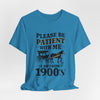 Please be patient with me i am from 1900's unisex tshirt Unisex Jersey Short Sleeve Tee