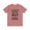 Please be patient with me i am from 1900's unisex tshirt Unisex Jersey Short Sleeve Tee