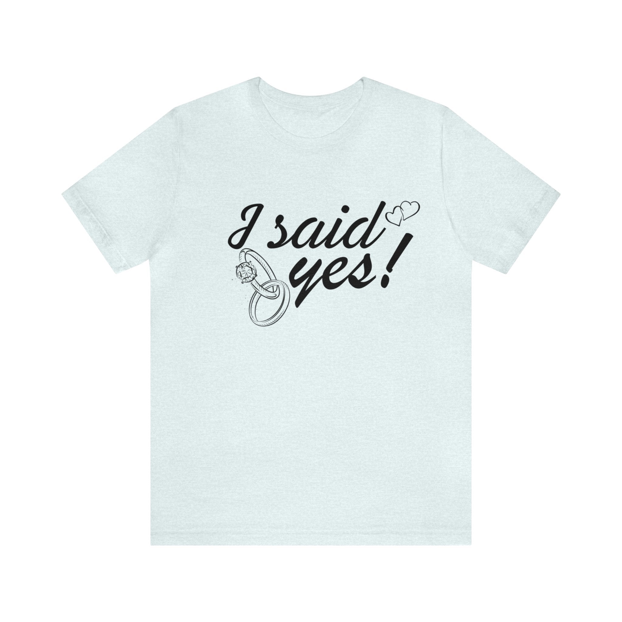 I Said Yes Unisex Jersey Short Sleeve Tee