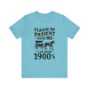 Please be patient with me i am from 1900's unisex tshirt Unisex Jersey Short Sleeve Tee