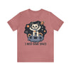 I Need Some Space Unisex Jersey Short Sleeve Tee