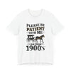 Please be patient with me i am from 1900's unisex tshirt Unisex Jersey Short Sleeve Tee