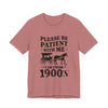 Please be patient with me i am from 1900's unisex tshirt Unisex Jersey Short Sleeve Tee