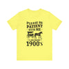 Please be patient with me i am from 1900's unisex tshirt Unisex Jersey Short Sleeve Tee