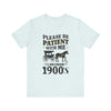 Please be patient with me i am from 1900's unisex tshirt Unisex Jersey Short Sleeve Tee