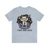 I Need Some Space Unisex Jersey Short Sleeve Tee