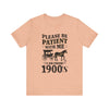 Please be patient with me i am from 1900's unisex tshirt Unisex Jersey Short Sleeve Tee