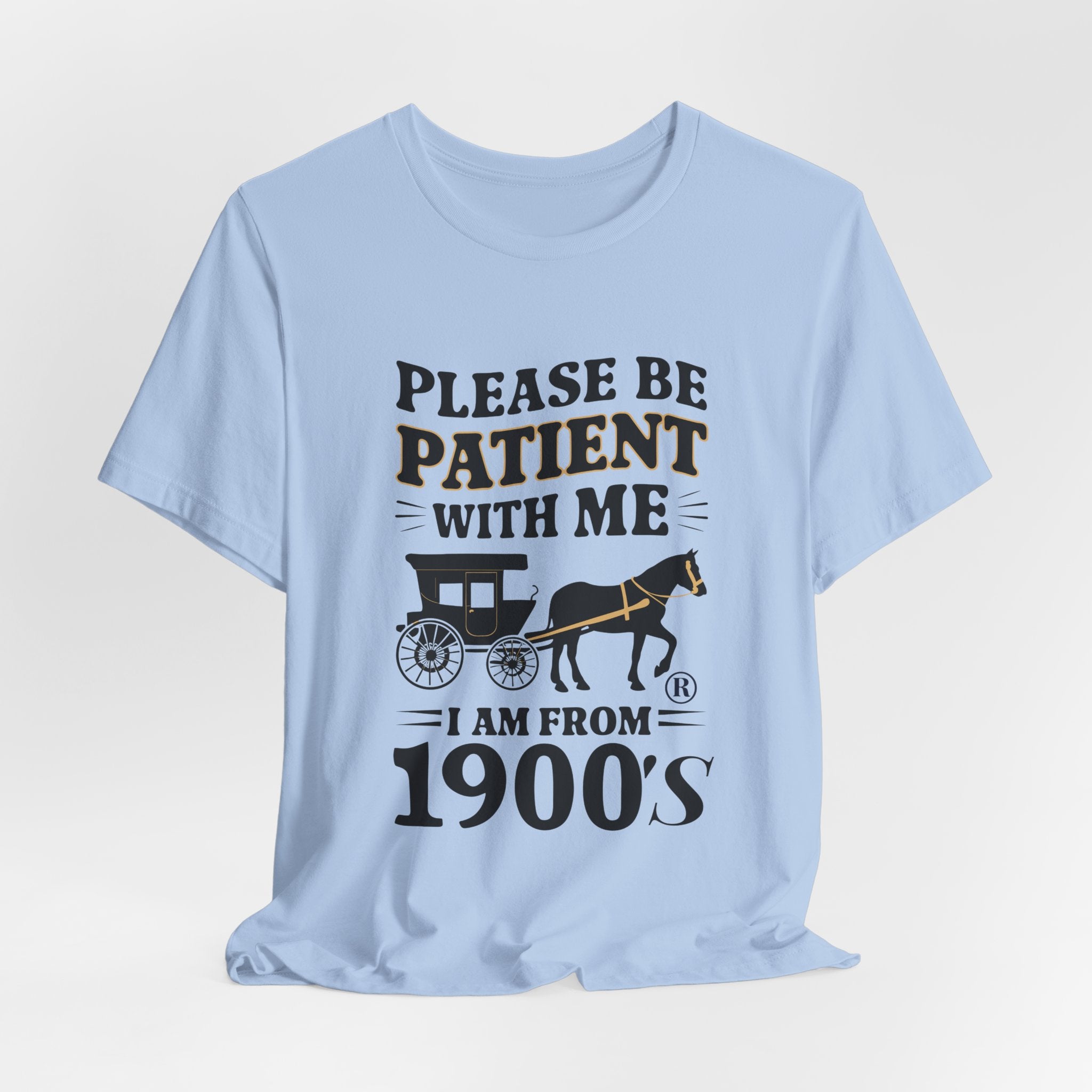 Please be patient with me i am from 1900's unisex tshirt Unisex Jersey Short Sleeve Tee