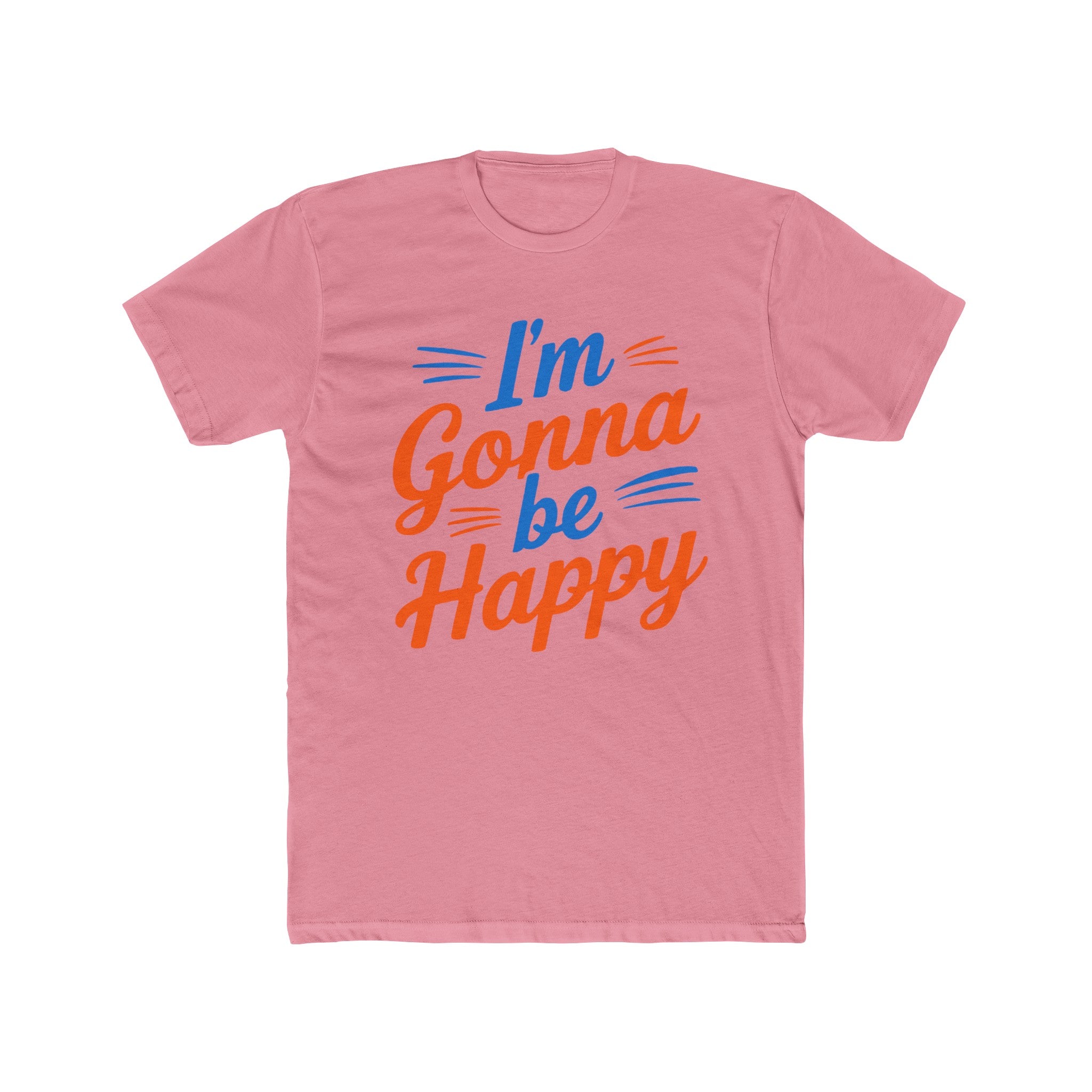 I'm gonna be happy Unisex Cotton Crew Tee