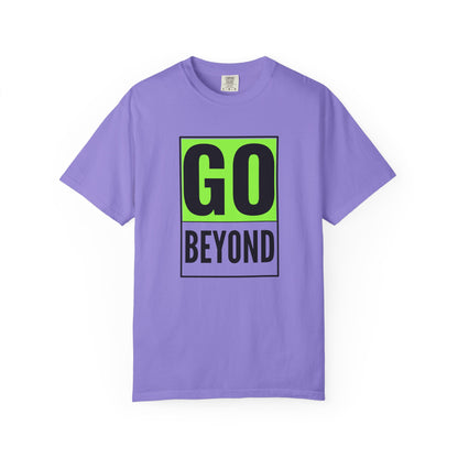 Go Beyond Graphic T-shirt, Unisex Tee, Motivational Shirt, Casual Wear, Gift for Adventurers, Street Style Top