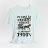 Please be patient with me i am from 1900's unisex tshirt Unisex Jersey Short Sleeve Tee