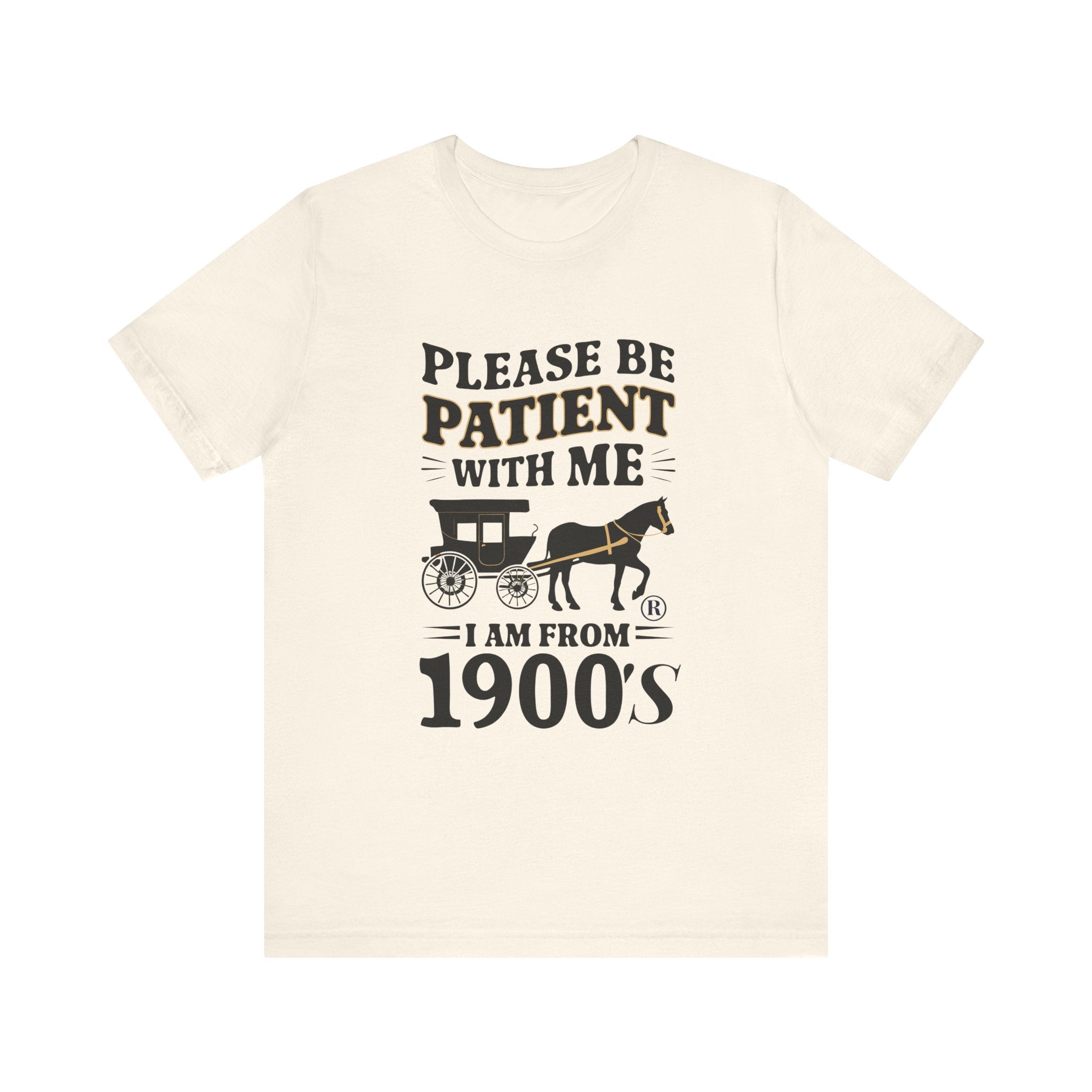 Please be patient with me i am from 1900's unisex tshirt Unisex Jersey Short Sleeve Tee